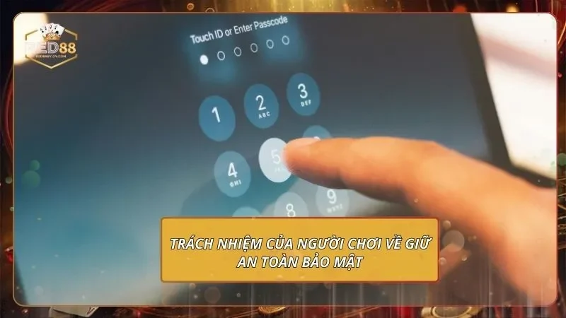 Chính Sách Bảo Mật RED88 Và Cam Kết Bảo Vệ Người Chơi Trách nhiệm của người chơi về giữ an toàn bảo mật